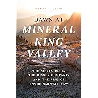 Dawn at Mineral King Valley: The Sierra Club, the Disney Company, and the Rise of Environmental Law Dawn at Mineral King Valley: The Sierra Club, the Disney Company, and the Rise of Environmental Law Hardcover Kindle Paperback