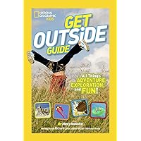 National Geographic Kids Get Outside Guide: All Things Adventure, Exploration, and Fun! National Geographic Kids Get Outside Guide: All Things Adventure, Exploration, and Fun! Library Binding Paperback