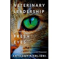 Veterinary Leadership Through Fresh Eyes: A Social Worker's Approach to Veterinary Management Veterinary Leadership Through Fresh Eyes: A Social Worker's Approach to Veterinary Management Paperback Kindle Hardcover