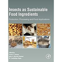 Insects as Sustainable Food Ingredients: Production, Processing and Food Applications Insects as Sustainable Food Ingredients: Production, Processing and Food Applications Hardcover Kindle