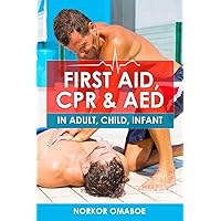FIRST AID, CPR & AED: In Adult, Child, Infant FIRST AID, CPR & AED: In Adult, Child, Infant Paperback Kindle Audible Audiobook Hardcover