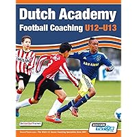 Dutch Academy Football Coaching (U12-13) - Technical and Tactical Practices from Top Dutch Coaches Dutch Academy Football Coaching (U12-13) - Technical and Tactical Practices from Top Dutch Coaches Paperback