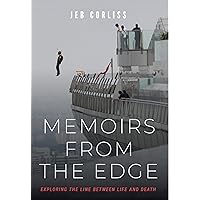 Memoirs From the Edge: Exploring the Line Between Life and Death Memoirs From the Edge: Exploring the Line Between Life and Death Hardcover Kindle