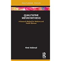 Qualitative Metasynthesis: A Research Method for Medicine and Health Sciences Qualitative Metasynthesis: A Research Method for Medicine and Health Sciences Kindle Hardcover Paperback