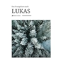 Das Evangelium nach Lukas - inhaltlich treues Buch der Bibel mit modernem und beeindruckendem Design und Bildern (German Edition) Das Evangelium nach Lukas - inhaltlich treues Buch der Bibel mit modernem und beeindruckendem Design und Bildern (German Edition) Paperback