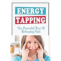 Energy Tapping: The Powerful Way Of Releasing Pain