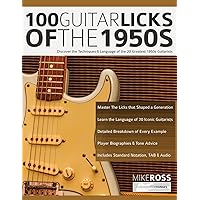 100 Guitar Licks of the 1950s: Discover the Techniques & Language of the 20 Greatest 1950s Guitarists (Learn How to Play Rock Guitar) 100 Guitar Licks of the 1950s: Discover the Techniques & Language of the 20 Greatest 1950s Guitarists (Learn How to Play Rock Guitar) Paperback Kindle