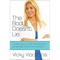 The Body Doesn't Lie: A 3-Step Program to End Chronic Pain and Become Positively Radiant The Body Doesn't Lie: A 3-Step Program to End Chronic Pain and Become Positively Radiant Kindle Hardcover Paperback