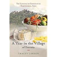 A Year in the Village of Eternity: The Lifestyle of Longevity in Campodimele, Italy A Year in the Village of Eternity: The Lifestyle of Longevity in Campodimele, Italy Hardcover Kindle Paperback