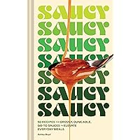 Saucy: 50 Recipes for Drizzly, Dunk-able, Go-To Sauces to Elevate Everyday Meals Saucy: 50 Recipes for Drizzly, Dunk-able, Go-To Sauces to Elevate Everyday Meals Hardcover Kindle