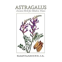 Astragalus: Ancient Herb for Modern Times Astragalus: Ancient Herb for Modern Times Kindle Paperback Mass Market Paperback