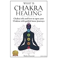 What is Chakra healing: Chakra info and how to open your Chakras with guided inner journeys (Book Zero) What is Chakra healing: Chakra info and how to open your Chakras with guided inner journeys (Book Zero) Paperback