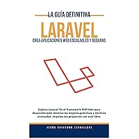 LARAVEL: CREA APLICACIONES WEB ESCALABLES Y SEGURAS (Spanish Edition) LARAVEL: CREA APLICACIONES WEB ESCALABLES Y SEGURAS (Spanish Edition) Kindle Paperback