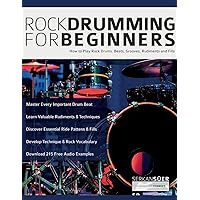 Rock Drumming for Beginners: How to Play Rock Drums for Beginners. Beats, Grooves and Rudiments Rock Drumming for Beginners: How to Play Rock Drums for Beginners. Beats, Grooves and Rudiments Paperback Kindle