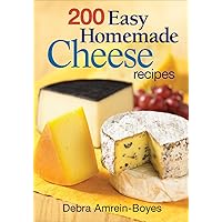 200 Easy Homemade Cheese Recipes: From Cheddar and Brie to Butter and Yogurt 200 Easy Homemade Cheese Recipes: From Cheddar and Brie to Butter and Yogurt Paperback