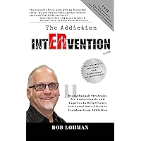 The Addiction Intervention Book: 11 Breakthrough Strategies for Professionals and Families to Help Clients and Loved Ones Discover FREEDOM From Addiction The Addiction Intervention Book: 11 Breakthrough Strategies for Professionals and Families to Help Clients and Loved Ones Discover FREEDOM From Addiction Kindle Paperback