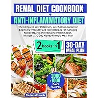 Renal Diet Cookbook + Anti-Inflammatory Diet: 2 books in 1: The Complete Low Potassium, Low Sodium Guide for Beginners with Easy and Tasty Recipes for ... | Includes a 30-Day Kidney-Friendly Meal Plan Renal Diet Cookbook + Anti-Inflammatory Diet: 2 books in 1: The Complete Low Potassium, Low Sodium Guide for Beginners with Easy and Tasty Recipes for ... | Includes a 30-Day Kidney-Friendly Meal Plan Paperback Kindle