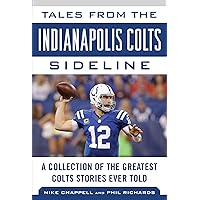 Tales from the Indianapolis Colts Sideline: A Collection of the Greatest Colts Stories Ever Told (Tales from the Team) Tales from the Indianapolis Colts Sideline: A Collection of the Greatest Colts Stories Ever Told (Tales from the Team) Hardcover Kindle Audible Audiobook