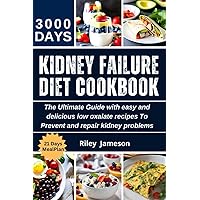 Kidney Failure diet cookbook: The Ultimate Guide with easy and delicious low oxalate recipes To Prevent and repair kidney problems Kidney Failure diet cookbook: The Ultimate Guide with easy and delicious low oxalate recipes To Prevent and repair kidney problems Paperback Kindle