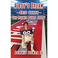 A Boy's Dream - Ohio State: The Dennis Bunda Story A Boy's Dream - Ohio State: The Dennis Bunda Story Hardcover Paperback