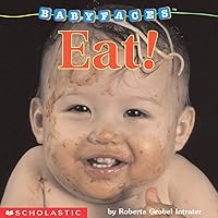 Eat! (Baby Faces Board Book) Eat! (Baby Faces Board Book) Board book