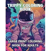 Trippy Coloring Book for Adults - Large Print Coloring Book: 50 Psychedelic Design Coloring Pages featuring Mushrooms, Flora Fauna,Ghost, Alien, Magic ... for Adults - Relaxation and Mindfulness