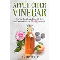 Apple Cider Vinegar: Make Your Skin Glow and Your Hair Shine with Lots of Natural ACV Beauty Remedies. Apple Cider Vinegar: Make Your Skin Glow and Your Hair Shine with Lots of Natural ACV Beauty Remedies. Kindle Audible Audiobook Paperback