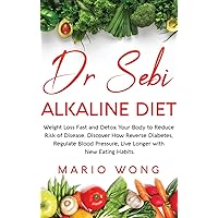 Dr Sebi Alkaline Diet: Weight Loss Fast and Detox Your Body to Reduce Risk of Disease. Discover How Reverse Diabetes, Regulate Blood Pressure, Live Longer with New Eating Habits. Dr Sebi Alkaline Diet: Weight Loss Fast and Detox Your Body to Reduce Risk of Disease. Discover How Reverse Diabetes, Regulate Blood Pressure, Live Longer with New Eating Habits. Hardcover Paperback