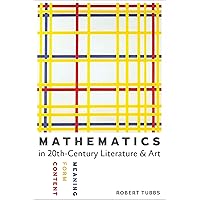 Mathematics in Twentieth-Century Literature & Art: Content, Form, Meaning Mathematics in Twentieth-Century Literature & Art: Content, Form, Meaning Kindle Paperback Hardcover