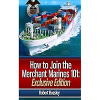How To Join The Merchant Marines 101: The Merchant Mariners Hiring Guide How To Join The Merchant Marines 101: The Merchant Mariners Hiring Guide Paperback Kindle