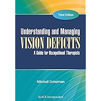 Understanding and Managing Vision Deficits: A Guide for Occupational Therapists Understanding and Managing Vision Deficits: A Guide for Occupational Therapists Hardcover eTextbook Paperback