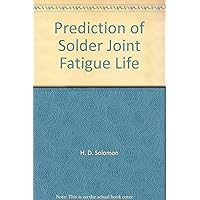 Prediction of Solder Joint Fatigue Life Prediction of Solder Joint Fatigue Life Paperback