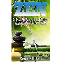 Zen: A Mindfulness Meditation. Happiness, Buddhism & Focus