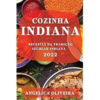 Cozinha Indiana 2022: Receitas Da Tradição Secular Indiana (Portuguese Edition)
