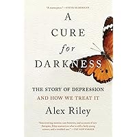 A Cure for Darkness: The Story of Depression and How We Treat It A Cure for Darkness: The Story of Depression and How We Treat It Paperback Audible Audiobook Kindle Hardcover Audio CD