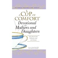 A Cup of Comfort Devotional for Mothers and Daughters: Daily Reminders of God's Love and Grace A Cup of Comfort Devotional for Mothers and Daughters: Daily Reminders of God's Love and Grace Kindle Hardcover Paperback