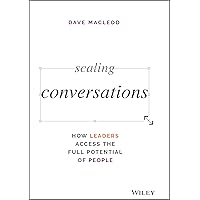 Scaling Conversations: How Leaders Access the Full Potential of People Scaling Conversations: How Leaders Access the Full Potential of People Hardcover Kindle Audible Audiobook Audio CD