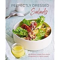 Perfectly Dressed Salads: 60 delicious recipes from tangy vinaigrettes to creamy mayos Perfectly Dressed Salads: 60 delicious recipes from tangy vinaigrettes to creamy mayos Hardcover Kindle