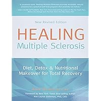 Healing Multiple Sclerosis: Diet, Detox & Nutritional Makeover for Total Recovery, New Revised Edition Healing Multiple Sclerosis: Diet, Detox & Nutritional Makeover for Total Recovery, New Revised Edition Paperback Kindle