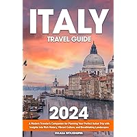 Italy Travel Guide: A Modern Traveler's Companion for Planning Your Perfect Italian Trip with Insights into Rich History, Vibrant Culture, and Breathtaking Landscapes