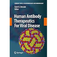Human Antibody Therapeutics For Viral Disease (Current Topics in Microbiology and Immunology, 317) Human Antibody Therapeutics For Viral Disease (Current Topics in Microbiology and Immunology, 317) Paperback Hardcover