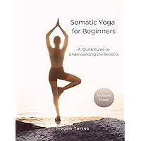 Somatic Yoga for Beginners: A Quick Guide to Understanding the Benefits