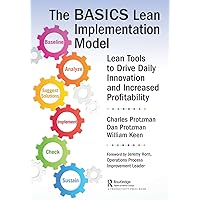 The BASICS Lean™ Implementation Model: Lean Tools to Drive Daily Innovation and Increased Profitability The BASICS Lean™ Implementation Model: Lean Tools to Drive Daily Innovation and Increased Profitability Paperback Kindle Hardcover