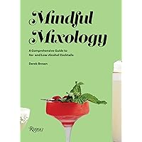 Mindful Mixology: A Comprehensive Guide to No- and Low-Alcohol Cocktails with 60 Recipes Mindful Mixology: A Comprehensive Guide to No- and Low-Alcohol Cocktails with 60 Recipes Hardcover