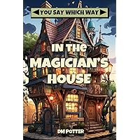 In the Magician's House (You Say Which Way) In the Magician's House (You Say Which Way) Paperback Kindle