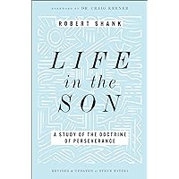 Life in the Son: A Study of the Doctrine of Perseverance—Expanded with New Content & Research (Classic Study on the Doctrine of Eternal Security, Perseverance & Apostasy) Life in the Son: A Study of the Doctrine of Perseverance—Expanded with New Content & Research (Classic Study on the Doctrine of Eternal Security, Perseverance & Apostasy) Kindle Paperback Hardcover