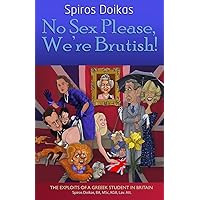 No Sex Please, We're Brutish!: The exploits of a Greek student in Britain No Sex Please, We're Brutish!: The exploits of a Greek student in Britain Paperback Kindle