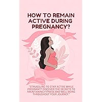 How To Remain Active During Pregnancy?: Struggling to stay active while pregnant? Discover the secrets to maintaining fitness and well-being throughout your journey.