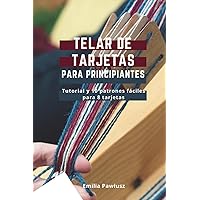 Telar de Tarjetas para Principiantes: Tutorial y 10 patrones fáciles para 8 tarjetas (Spanish Edition) Telar de Tarjetas para Principiantes: Tutorial y 10 patrones fáciles para 8 tarjetas (Spanish Edition) Paperback
