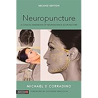 Neuropuncture: A Clinical Handbook of Neuroscience Acupuncture, Second Edition Neuropuncture: A Clinical Handbook of Neuroscience Acupuncture, Second Edition Paperback